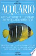 Acquario. Guida completa illustrata all'acquario domestico
