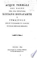 Acque termali del Bagno del Sig. Senatore Luciano Bonaparte, e fumajuolo nelle vicinanze di Canino, etc