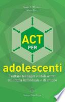 ACT per adolescenti. Trattare teenager e adolescenti in terapia individuale e di gruppo