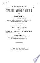 Acta officialia Concilii magni Vaticani sive documenta in quibus omnia continentur quae ab indicto concilio usque ad eius exitum in Vaticanis aedibus gesta sunt