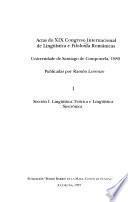 Actas do XIX Congreso Internacional de Lingüística e Filoloxía Románicas, Universidade de Santiago de Compostela, 1989: Seccion I.Linguistica Teorica e Linguistica Sincronica
