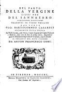 Actii Synceri Sannazarii Neapolitani ... De partu Virginis libri tres Etrusco carmine redditi a comite Io. Bartholomaeo Casaregio. Nunc primum conlati cum Vaticano & Mediceo codice, adiectis eorum notis: cum observationibus in quatuor veterum Christianorum monumenta, quae exhibent nati Domini praesepe cura et studio Antonii Francisci Gorii