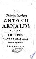 Ad gloriosam imaginem Antonii Arnaldi, libro cui titulus Causa Arnaldina in lucem nuper edito praefixam