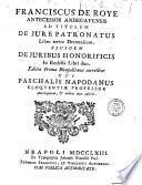 Ad titulum De jure patronatus libro tertio Decretalium. Ejusdem De juribus honorificis in Ecclesia libri duo Franciscus de Roye ..