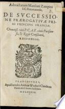 Ad tractatum Matth. Zampini de successione praerogativae primi principis Franciae, ornatissimi viri P. C. A. F. civis Paris et regii Consiliarii Responsio