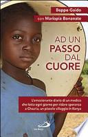 Ad un passo dal cuore. L'emozionante diario di un medico che lotta ogni giorno per ridare speranza a Chaaria, un piccolo villaggio in Kenya
