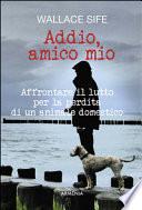 Addio, amico mio. Affrontare il lutto per la perdita di un animale domestico