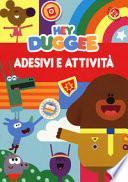 Adesivi e attività. Hey Duggee. Con adesivi. Ediz. a colori