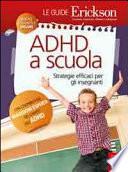 ADHD a scuola. Strategie efficaci per gli insegnanti