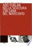 Ado Furlan nella scultura italiana del Novecento