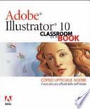 Adobe Illustrator 10. Classroom in a book. Corso ufficiale Adobe. Con CD-ROM