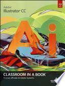 Adobe Illustrator CC. Classroom in a book. Il corso ufficiale di Adobe Systems