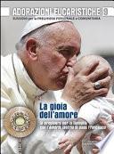 Adorazioni eucaristiche. La Gioia dell'amore. In preghiera per la famiglia con l'Amoris laetitia di papa Francesco. Sussidio per la preghiera personale e comunitaria