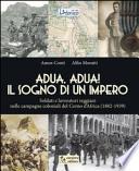 Adua, Adua! Il sogno di un impero. Soldati e lavoratori reggiani nelle campagne coloniali del Corno d'Africa (1882-1939)