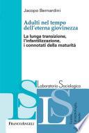 Adulti nel tempo dell'eterna giovinezza. La lunga transizione, l'infantilizzazione, i connotati della maturità