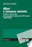 Affari e lussuosa sobrietà. Traffici e stili di vita dei negozianti milanesi nel XVII secolo (1600-1659)