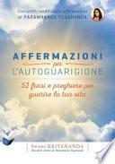 Affermazioni per l'autoguarigione. 52 frasi e preghiere per guarire la tua vita