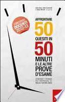 Affrontare 50 quesiti in 50 minuti e le altre prove d'esame. Strategie e tecniche per prepararsi al meglio e gestire l'ansia