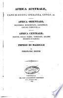 Africa australe, Capo di buona speranza, Congo, ec. ; Africa orientale, Mozambico, Monomotapa, Zanguebar, Gallas, Cordovan, ec. ; Africa centrale, Darfur, Sudan, Bornu, Tombuctu, Grande deserto di Sahara ; Impero di Marocco