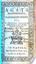 Agata martirizzata, rappresentatione del P. Girolamo Chiarella della religione de Padri Ministri de gl'Infermi