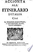 Aggionta all' Itinerario d'Italia Cioe : [vielm. cive] ; la descrittione di tutto il Mondo, e molt' altre Citta, che nell'Opera si contengono