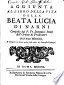 Aggiunta al Libro della vita della Beata Lucia di Narni Composto dal P. Fr. Domenico Ponsi dell'Ord. de Predic. nell`Anno 1711