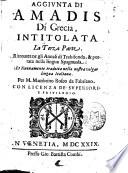 Aggiunta di Amadis di Grecia, intitolata La terza parte. Ritrouata ne gli Annali di Trabisonda, & portata nella lingua spagnuola; et nuouamente tradotta nella nostra volgar lingua italiana. Per M. Mambrino Roseo da Fabriano