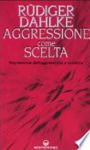 Aggressione come scelta. Repressione dell'aggressività e malattia