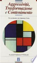 Aggressività, trasformazione e contenimento. Un seminario con Antonino Ferro