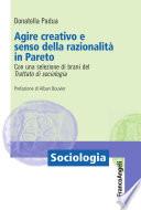 Agire creativo e senso della razionalità in Pareto. Con una selezione di brani del Trattato di Sociologia