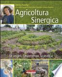 Agricoltura sinergica. Le origini, l'esperienza, la pratica