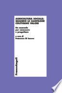Agricoltura sociale: quando le campagne coltivano valori. Un manuale per conoscere e progettare