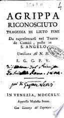 Agrippa riconosciuto tragedia di lieto fine da rapresentarsi nel teatro de comici, posto in S. Angelo. Umiliata al N.H. E.G.C.P.V. - In Venezia : appresso Modesto Fenzo, 1745