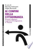 Ai confini della cittadinanza. Processi migratori e percorsi di integrazione in Toscana