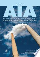 AIA. Autorizzazione Integrata Ambientale: Fondamenti teorici e tecniche operative