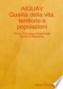 AIQUAV Primo Convegno Nazionale. Qualità della vita: territorio e popolazioni. Book of Abstracts.
