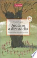 Aiutami a dire addio. Il mutuo aiuto nel lutto e nelle altre perdite