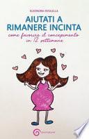 Aiutati a rimanere incinta. Come favorire il concepimento in 12 settimane