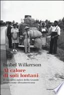 Al calore di soli lontani. Il racconto epico della grande migrazione afroamericana
