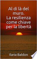Al di là del muro. La resilienza come chiave per la libertà