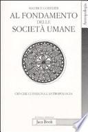 Al fondamento delle società umane. Ciò che ci insegna l'antropologia