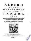 Albero overo Genealogia de Signori Lazara dove con ogni compendiosa, e verae brevita si vedono le prerogative di questa nobiliss. Descendenza