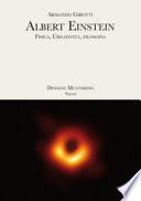 Albert Einstein. Fisica, creatività, filosofia