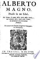 Alberto Magno Diuiso in tre Libri. Nel ... si tratta della virtu delle Herbe, della virtu delle pietre e della virtu di alcuni animali