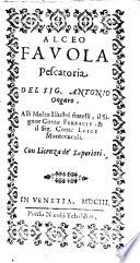 Alceo fauola pescatoria del sig. Antonio Ongaro. ...
