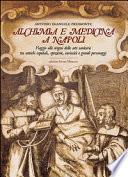 Alchimia e medicina a Napoli. Viaggio alle origini delle arti sanitarie tra antichi ospedali, spezierie, curiosità e grandi personaggi