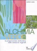 Alchimia verde. La preparazione alchemica delle sostanze vegetali