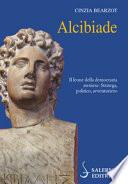 Alcibiade. Il leone della democrazia ateniese. Stratega, politico, avventuriero