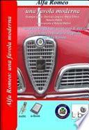 Alfa Romeo. Una favola moderna. Un breve viaggio nei cento anni di storia che ci hanno restituito la leggenda dell'Alfa Romeo. Con CD-ROM