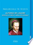 Alfonso De Liguori. Vescovo a forza e moralista geniale